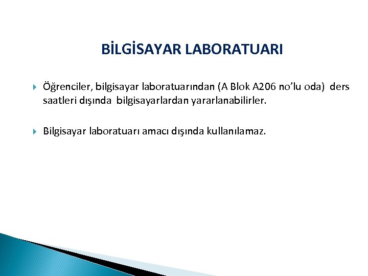 BİLGİSAYAR LABORATUARI Öğrenciler, bilgisayar laboratuarından (A Blok A 206 no’lu oda) ders saatleri dışında