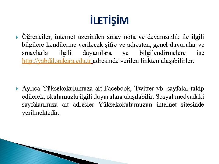 İLETİŞİM Öğrenciler, internet üzerinden sınav notu ve devamsızlık ile ilgili bilgilere kendilerine verilecek şifre