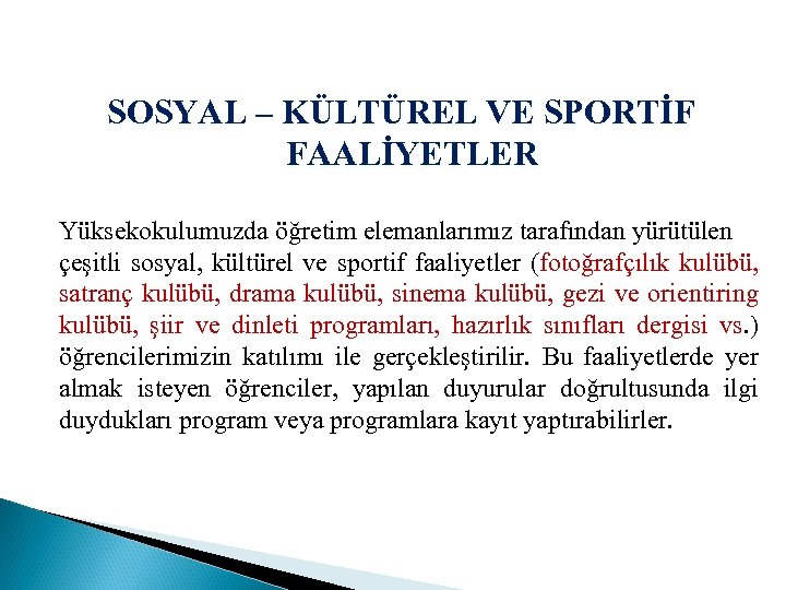 SOSYAL – KÜLTÜREL VE SPORTİF FAALİYETLER Yüksekokulumuzda öğretim elemanlarımız tarafından yürütülen çeşitli sosyal, kültürel