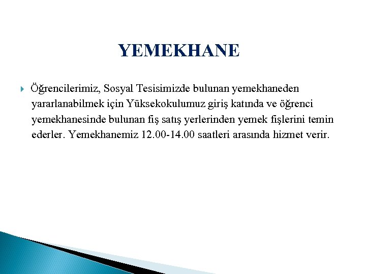 YEMEKHANE Öğrencilerimiz, Sosyal Tesisimizde bulunan yemekhaneden yararlanabilmek için Yüksekokulumuz giriş katında ve öğrenci yemekhanesinde