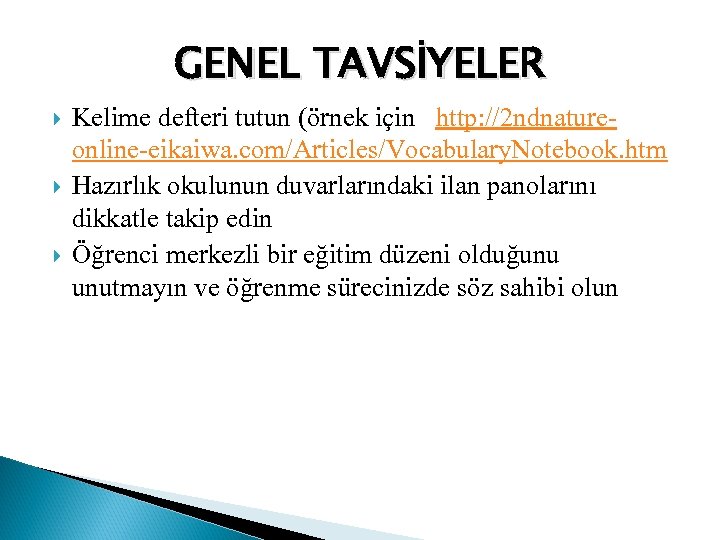 GENEL TAVSİYELER Kelime defteri tutun (örnek için http: //2 ndnatureonline-eikaiwa. com/Articles/Vocabulary. Notebook. htm Hazırlık