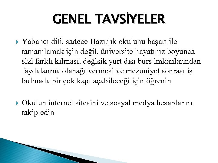 GENEL TAVSİYELER Yabancı dili, sadece Hazırlık okulunu başarı ile tamamlamak için değil, üniversite hayatınız