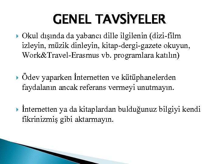 GENEL TAVSİYELER Okul dışında da yabancı dille ilgilenin (dizi-film izleyin, müzik dinleyin, kitap-dergi-gazete okuyun,