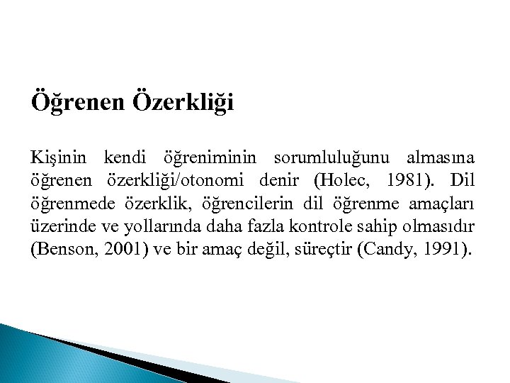 Öğrenen Özerkliği Kişinin kendi öğreniminin sorumluluğunu almasına öğrenen özerkliği/otonomi denir (Holec, 1981). Dil öğrenmede