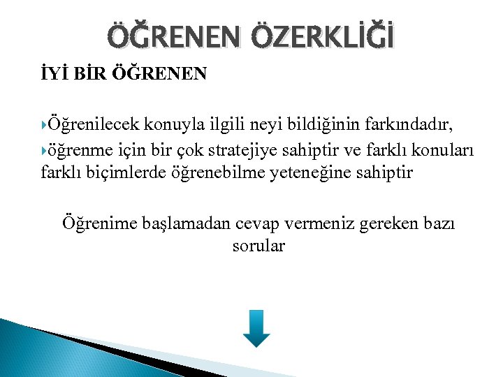 ÖĞRENEN ÖZERKLİĞİ İYİ BİR ÖĞRENEN Öğrenilecek konuyla ilgili neyi bildiğinin farkındadır, öğrenme için bir