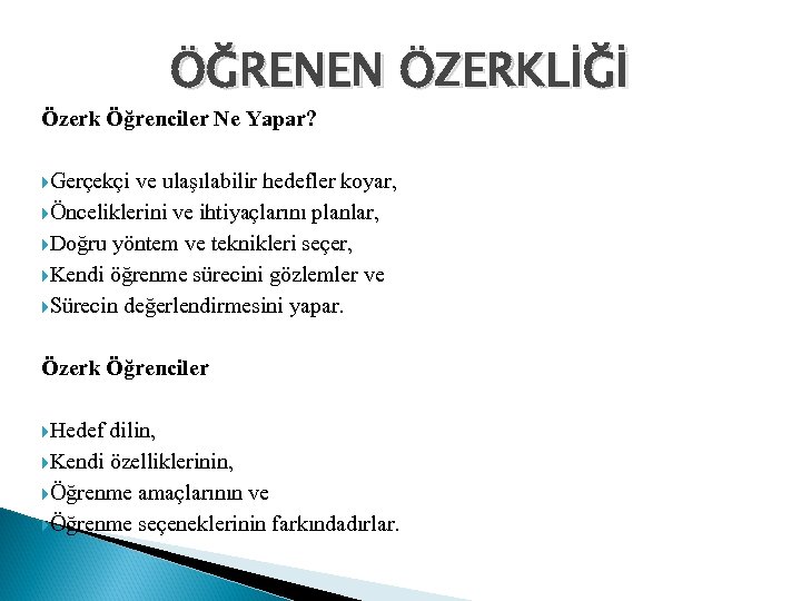 ÖĞRENEN ÖZERKLİĞİ Özerk Öğrenciler Ne Yapar? Gerçekçi ve ulaşılabilir hedefler koyar, Önceliklerini ve ihtiyaçlarını