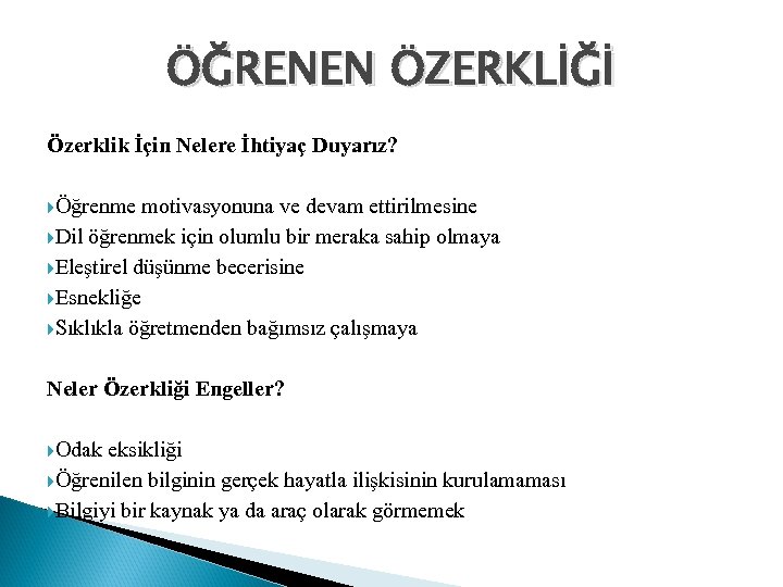 ÖĞRENEN ÖZERKLİĞİ Özerklik İçin Nelere İhtiyaç Duyarız? Öğrenme motivasyonuna ve devam ettirilmesine Dil öğrenmek