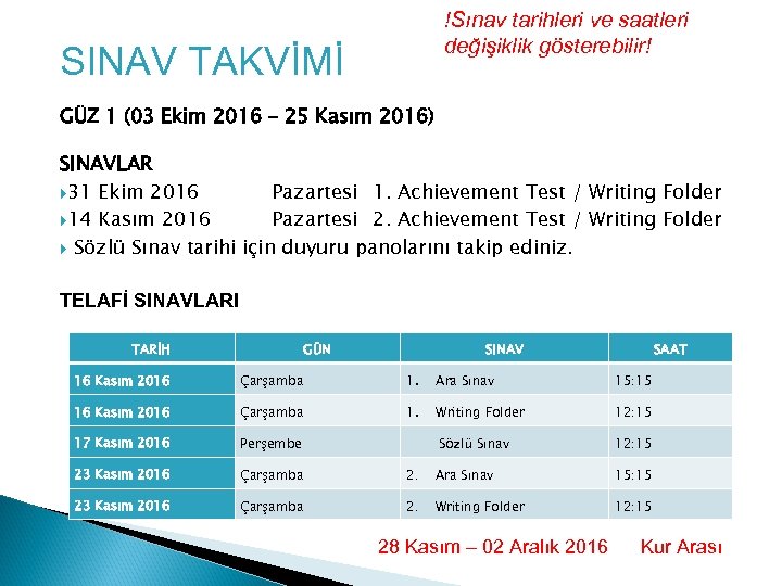 !Sınav tarihleri ve saatleri değişiklik gösterebilir! SINAV TAKVİMİ GÜZ 1 (03 Ekim 2016 –