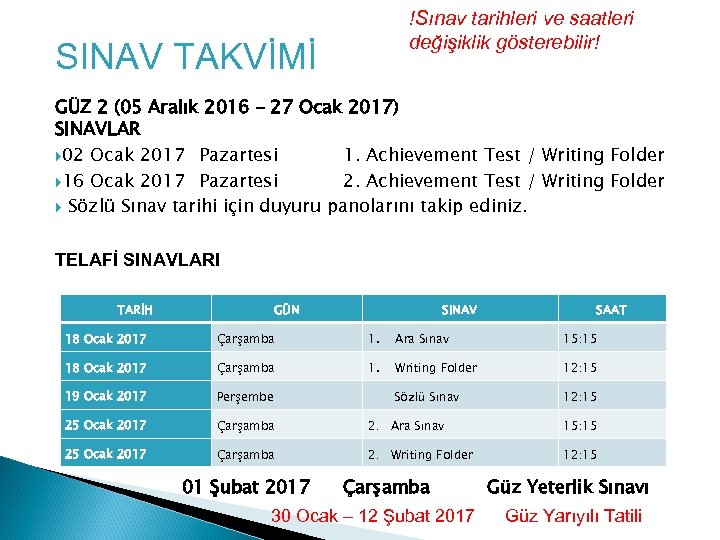 !Sınav tarihleri ve saatleri değişiklik gösterebilir! SINAV TAKVİMİ GÜZ 2 (05 Aralık 2016 –