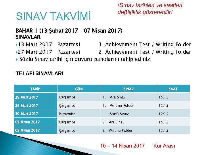 !Sınav tarihleri ve saatleri değişiklik gösterebilir! SINAV TAKVİMİ BAHAR 1 (13 Şubat 2017 –