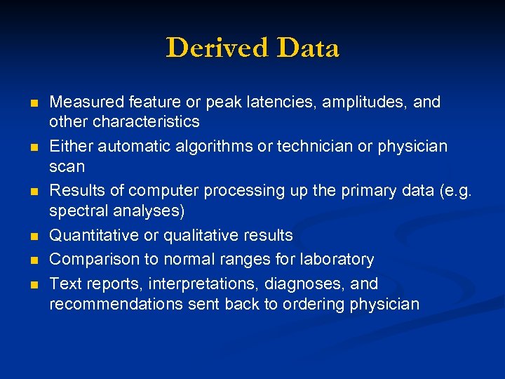 Derived Data n n n Measured feature or peak latencies, amplitudes, and other characteristics