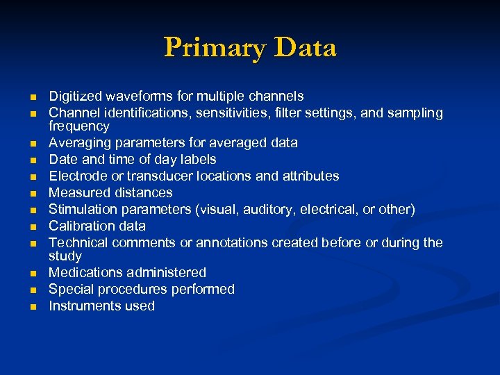 Primary Data n n n Digitized waveforms for multiple channels Channel identifications, sensitivities, filter