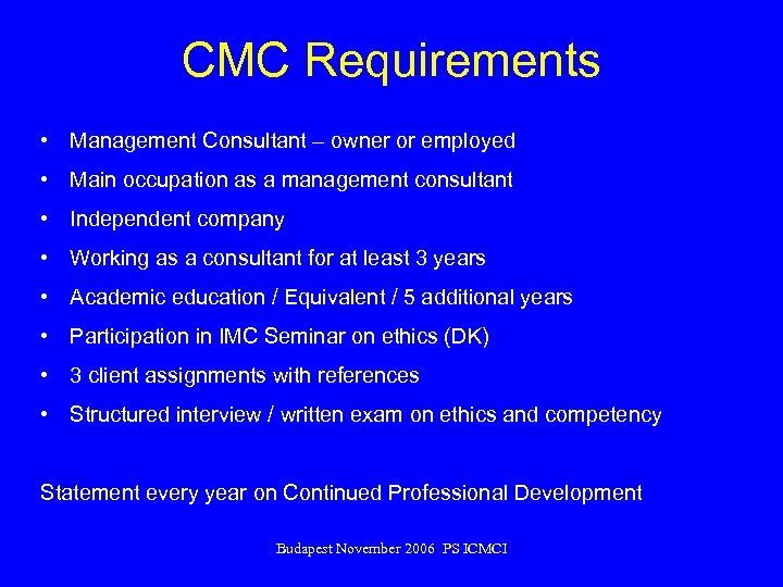 CMC Requirements • Management Consultant – owner or employed • Main occupation as a