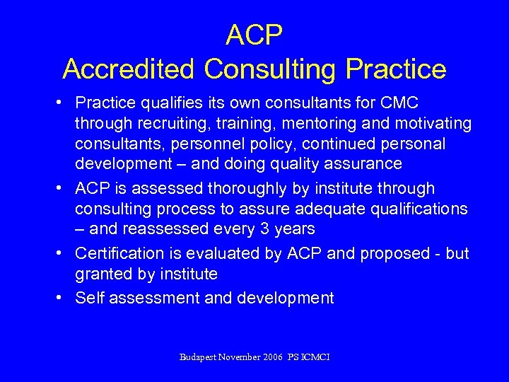 ACP Accredited Consulting Practice • Practice qualifies its own consultants for CMC through recruiting,