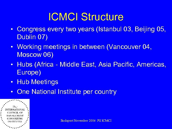 ICMCI Structure • Congress every two years (Istanbul 03, Beijing 05, Dublin 07) •