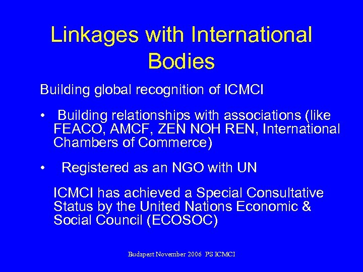 Linkages with International Bodies Building global recognition of ICMCI • Building relationships with associations