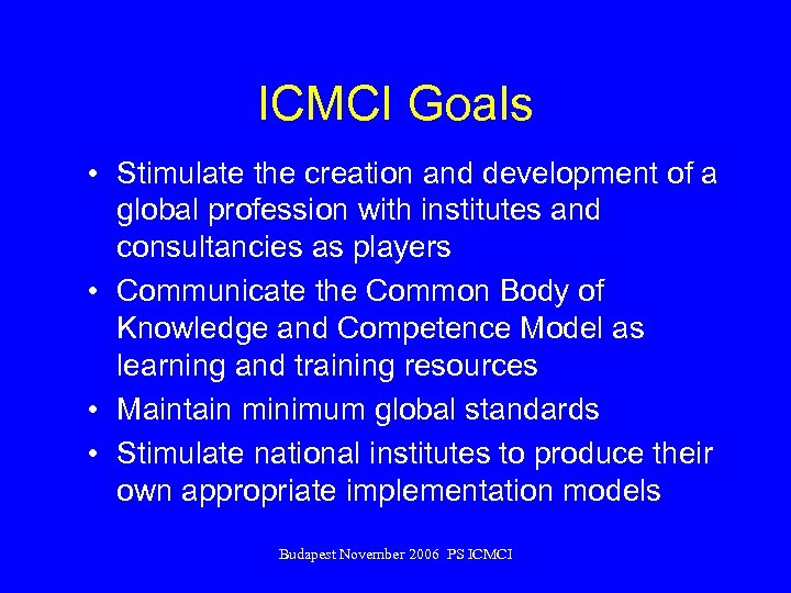 ICMCI Goals • Stimulate the creation and development of a global profession with institutes