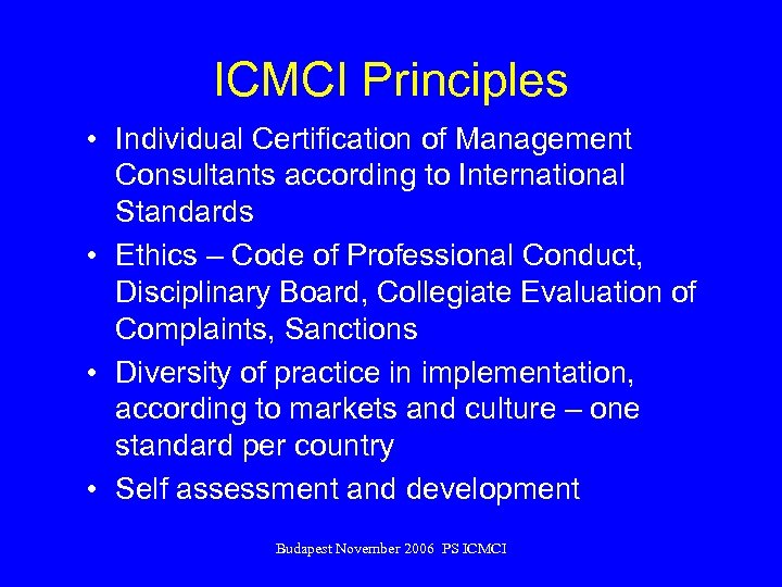 ICMCI Principles • Individual Certification of Management Consultants according to International Standards • Ethics