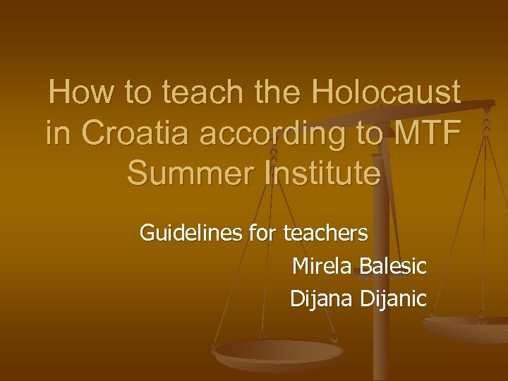 How to teach the Holocaust in Croatia according to MTF Summer Institute Guidelines for