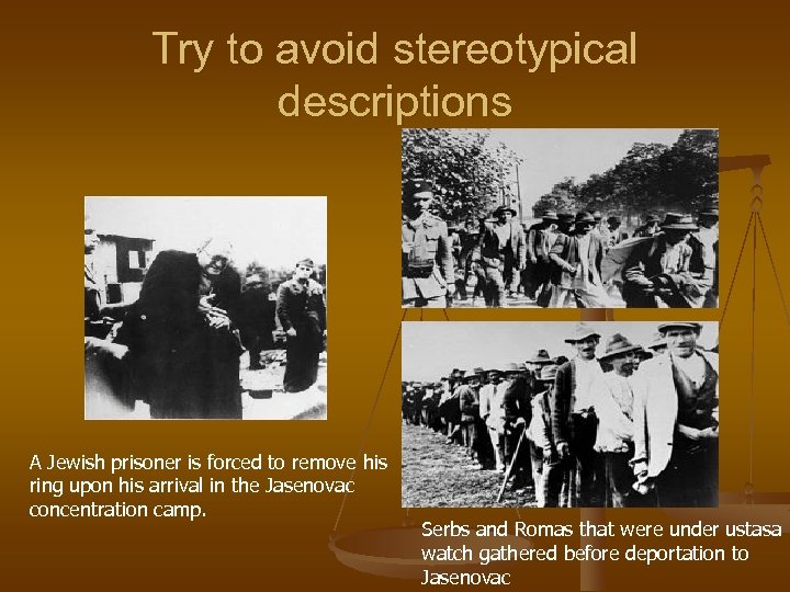 Try to avoid stereotypical descriptions A Jewish prisoner is forced to remove his ring