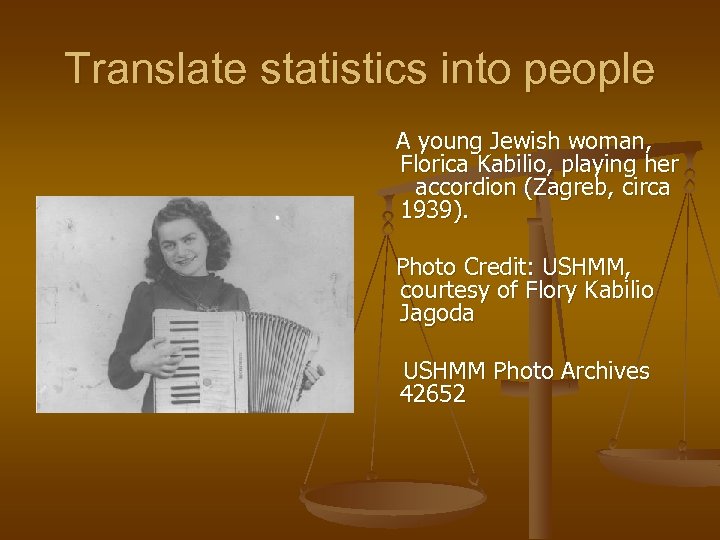 Translate statistics into people A young Jewish woman, Florica Kabilio, playing her accordion (Zagreb,