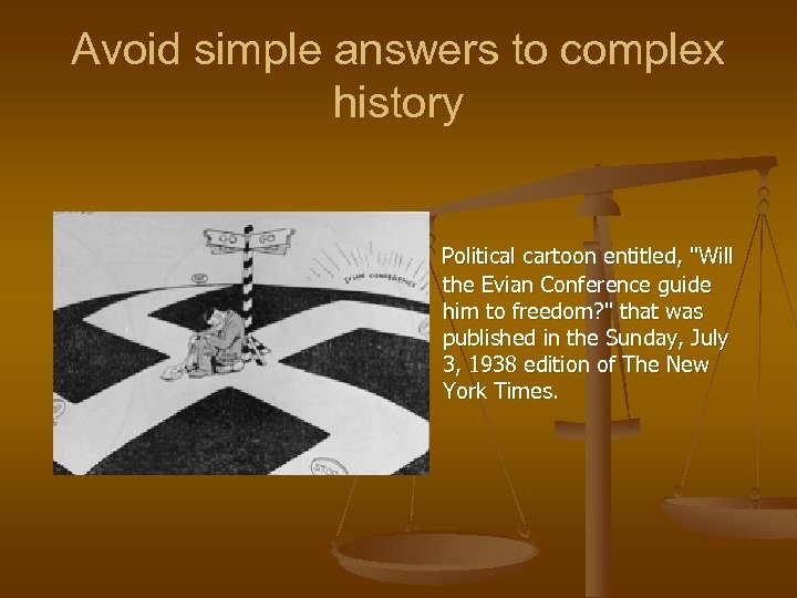 Avoid simple answers to complex history Political cartoon entitled, 