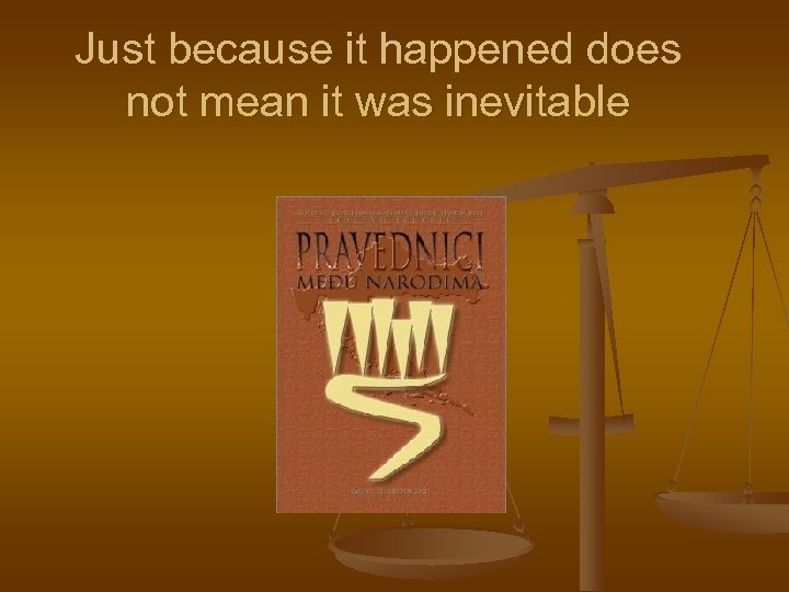 Just because it happened does not mean it was inevitable 