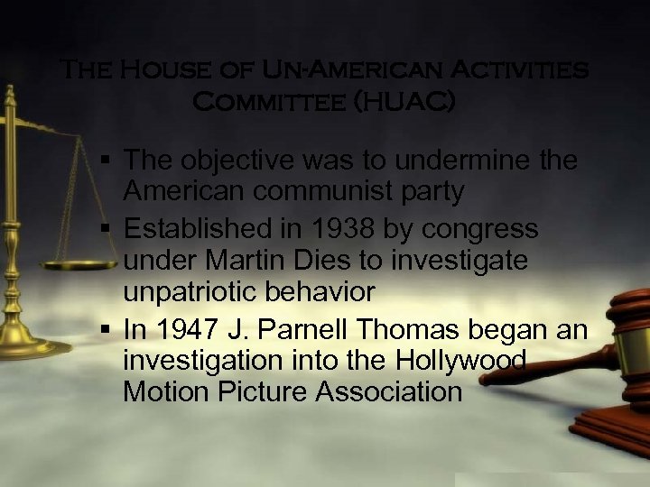 The House of Un-American Activities Committee (HUAC) § The objective was to undermine the