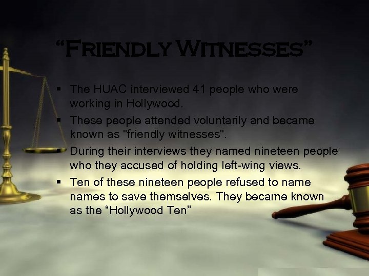 “Friendly Witnesses” § The HUAC interviewed 41 people who were working in Hollywood. §