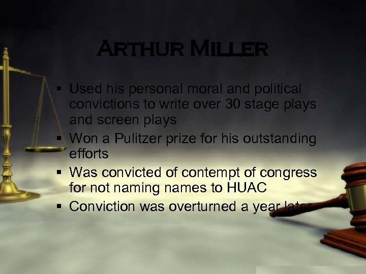 Arthur Miller § Used his personal moral and political convictions to write over 30