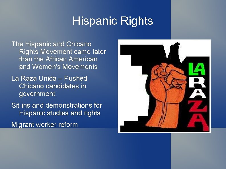 Hispanic Rights The Hispanic and Chicano Rights Movement came later than the African American