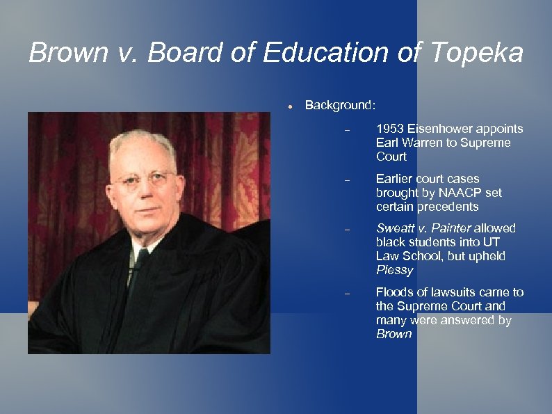 Brown v. Board of Education of Topeka Background: 1953 Eisenhower appoints Earl Warren to