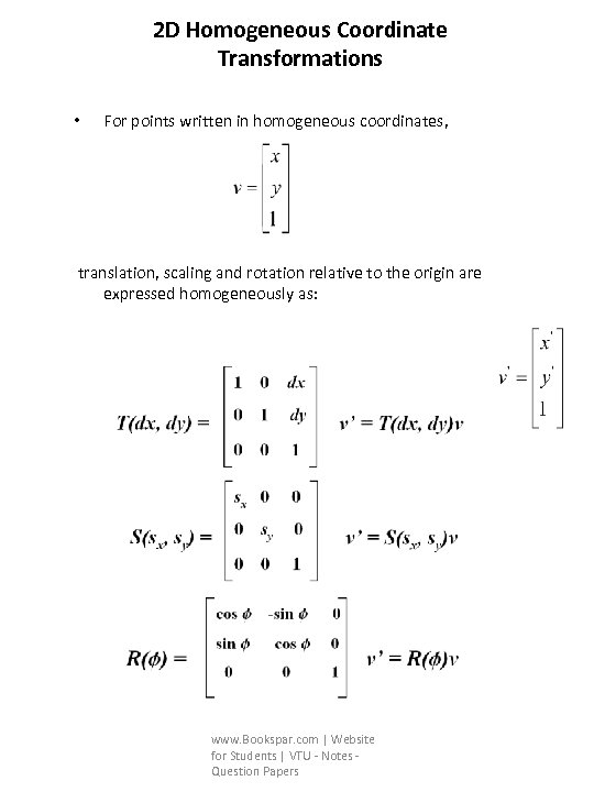 2 D Homogeneous Coordinate Transformations • For points written in homogeneous coordinates, translation, scaling