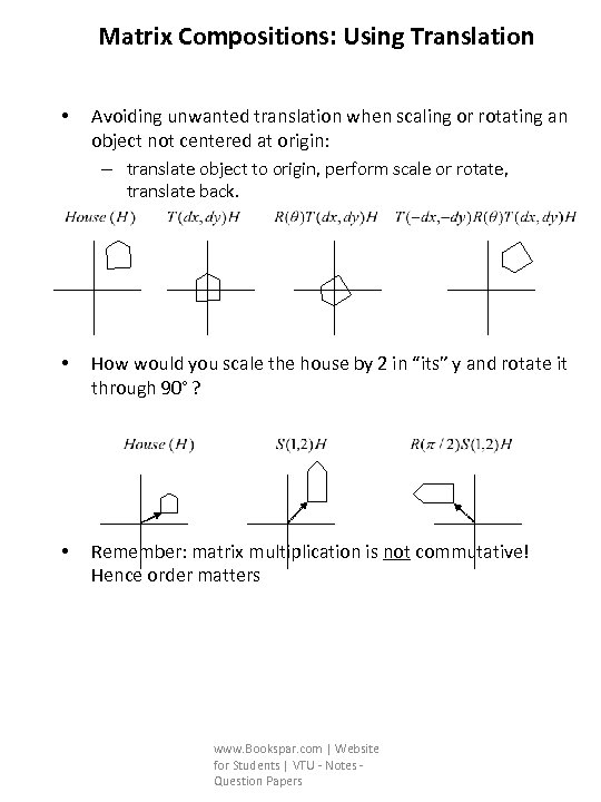 Matrix Compositions: Using Translation • Avoiding unwanted translation when scaling or rotating an object