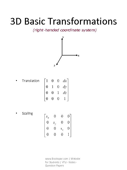 3 D Basic Transformations (right-handed coordinate system) y x z • Translation • Scaling
