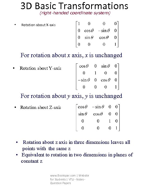 3 D Basic Transformations (right-handed coordinate system) • Rotation about X-axis For rotation about