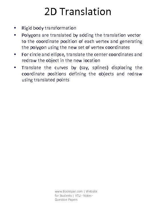 2 D Translation • • Rigid body transformation Polygons are translated by adding the