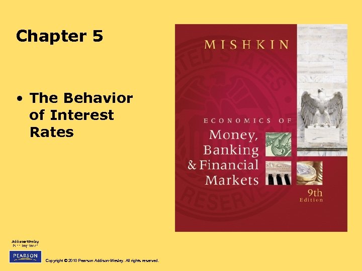 Chapter 5 • The Behavior of Interest Rates Copyright © 2010 Pearson Addison-Wesley. All