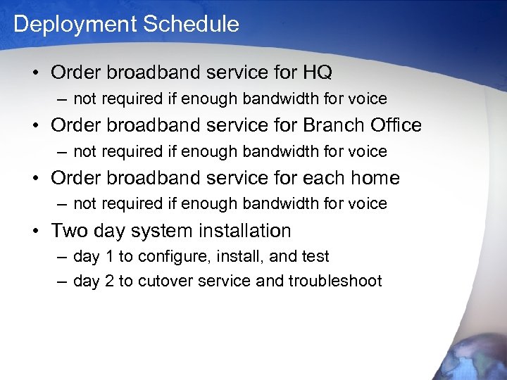 Deployment Schedule • Order broadband service for HQ – not required if enough bandwidth