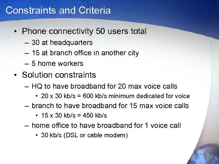 Constraints and Criteria • Phone connectivity 50 users total – 30 at headquarters –