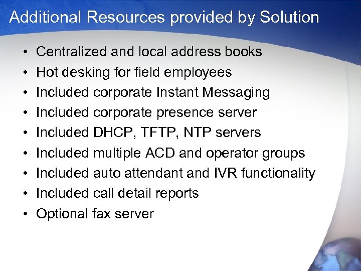 Additional Resources provided by Solution • • • Centralized and local address books Hot