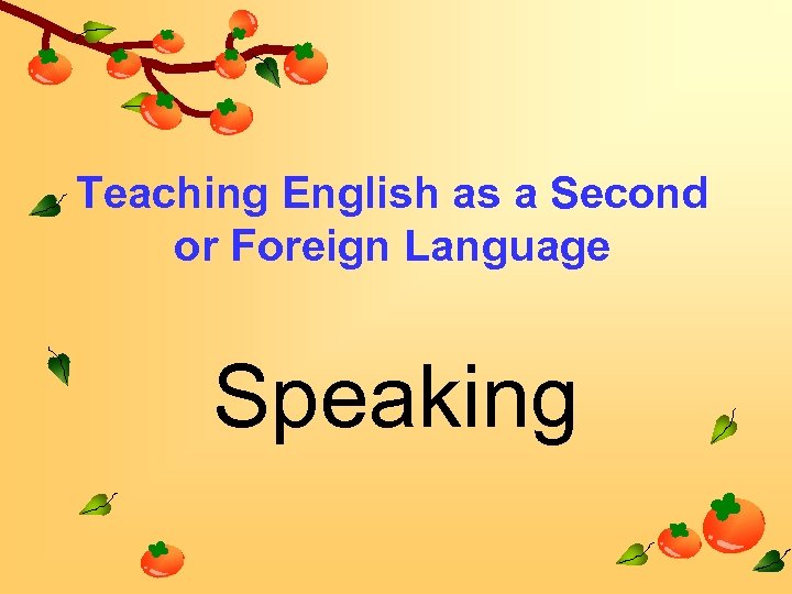 Teaching English as a Second or Foreign Language Speaking 