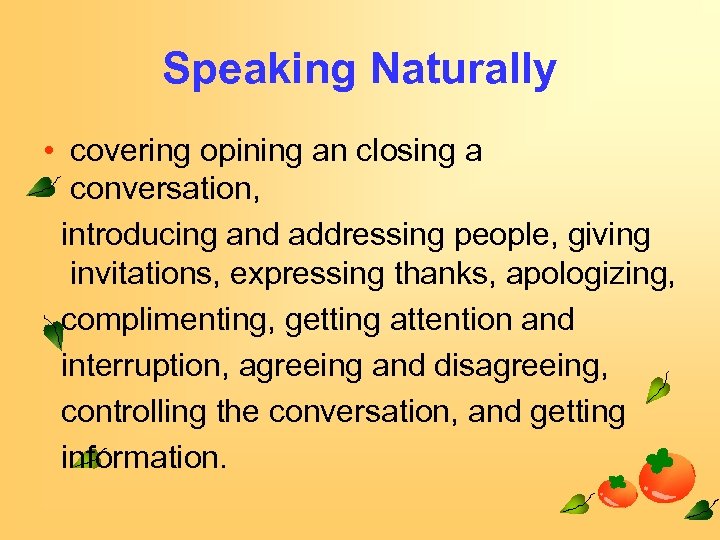 Speaking Naturally • covering opining an closing a conversation, introducing and addressing people, giving