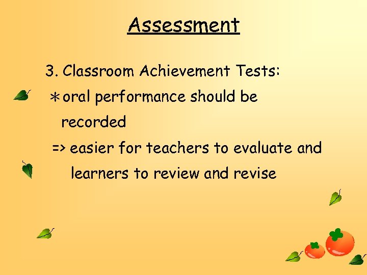 Assessment 3. Classroom Achievement Tests: ＊oral performance should be recorded => easier for teachers