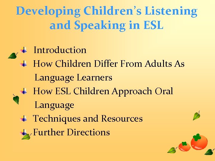 Developing Children’s Listening and Speaking in ESL Introduction How Children Differ From Adults As