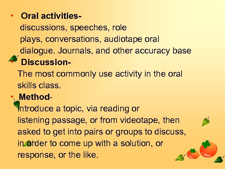  • Oral activitiesdiscussions, speeches, role plays, conversations, audiotape oral dialogue. Journals, and other