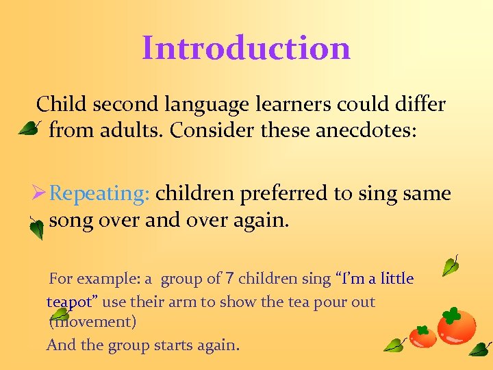 Introduction Child second language learners could differ from adults. Consider these anecdotes: Ø Repeating: