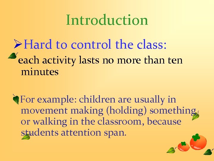 Introduction ØHard to control the class: each activity lasts no more than ten minutes