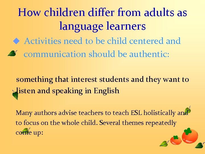 How children differ from adults as language learners u Activities need to be child