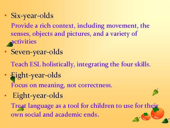  • Six-year-olds Provide a rich context, including movement, the senses, objects and pictures,